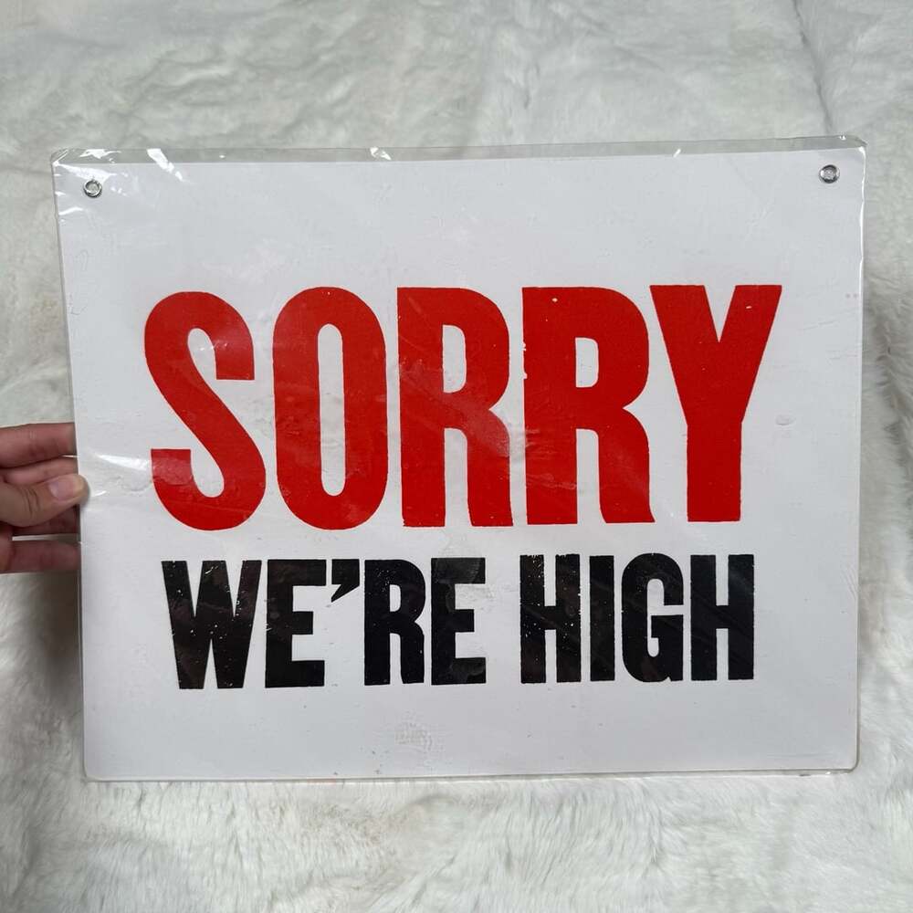 ‘Sorry We're High’ Sign 11 x 14in
